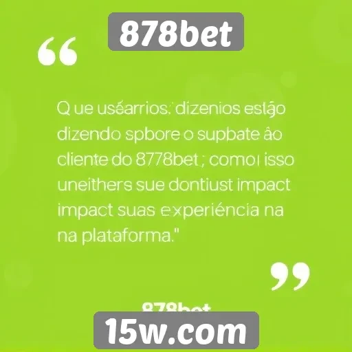 Feedback de usuários sobre o suporte ao cliente do 878bet